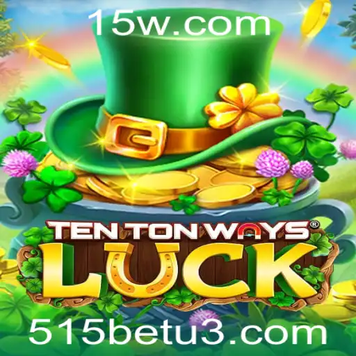 TenTonWaysLuck: A Inovadora Experiência de Jogo com 515bet